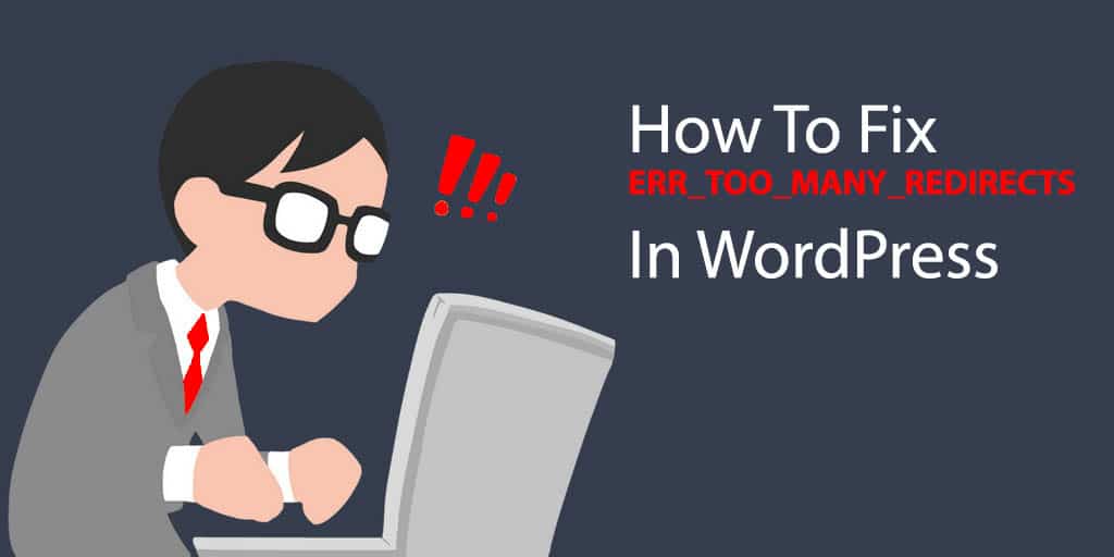 How To Fix ERR_TOO_MANY_REDIRECTS In WordPress